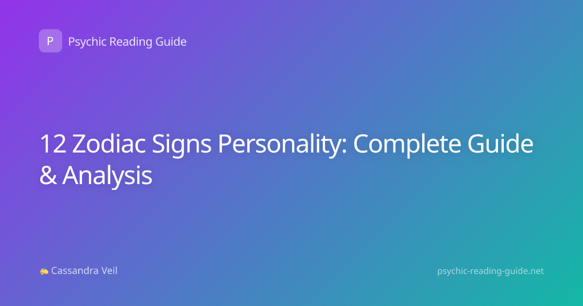 12 Zodiac Signs Personality: Complete Guide & Analysis