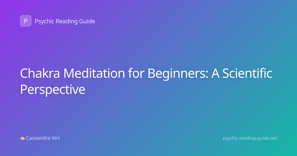 Chakra Meditation for Beginners: A Scientific Perspective