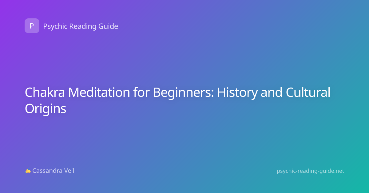 Chakra Meditation for Beginners: History and Cultural Origins