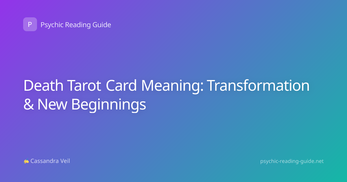 Death Tarot Card Meaning: Transformation & New Beginnings