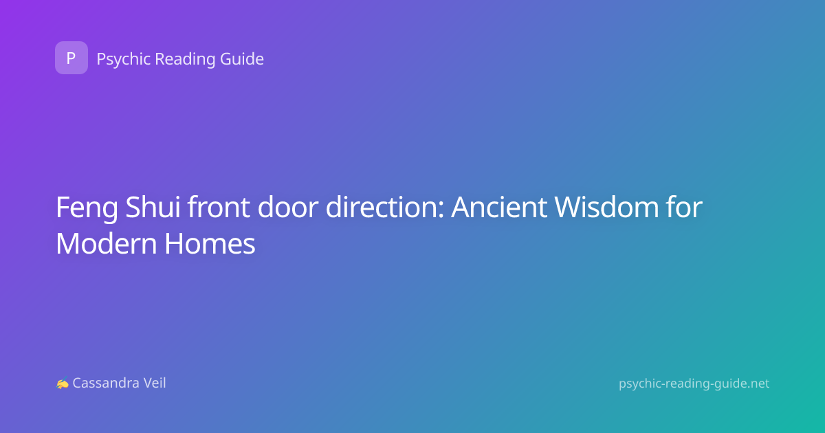 Feng Shui front door direction: Ancient Wisdom for Modern Homes