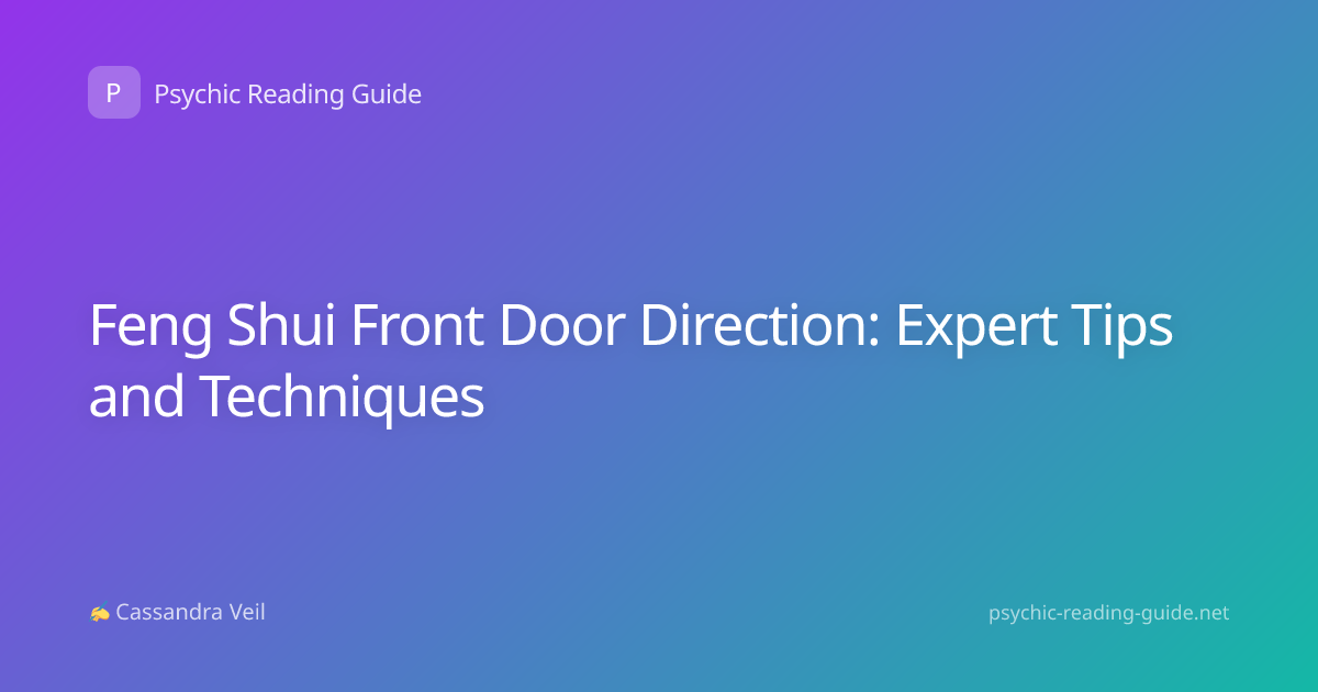 Feng Shui Front Door Direction: Expert Tips and Techniques