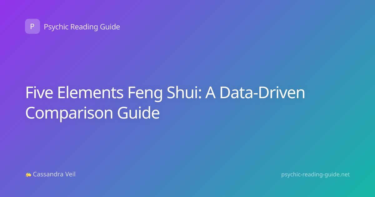 Five Elements Feng Shui: A Data-Driven Comparison Guide