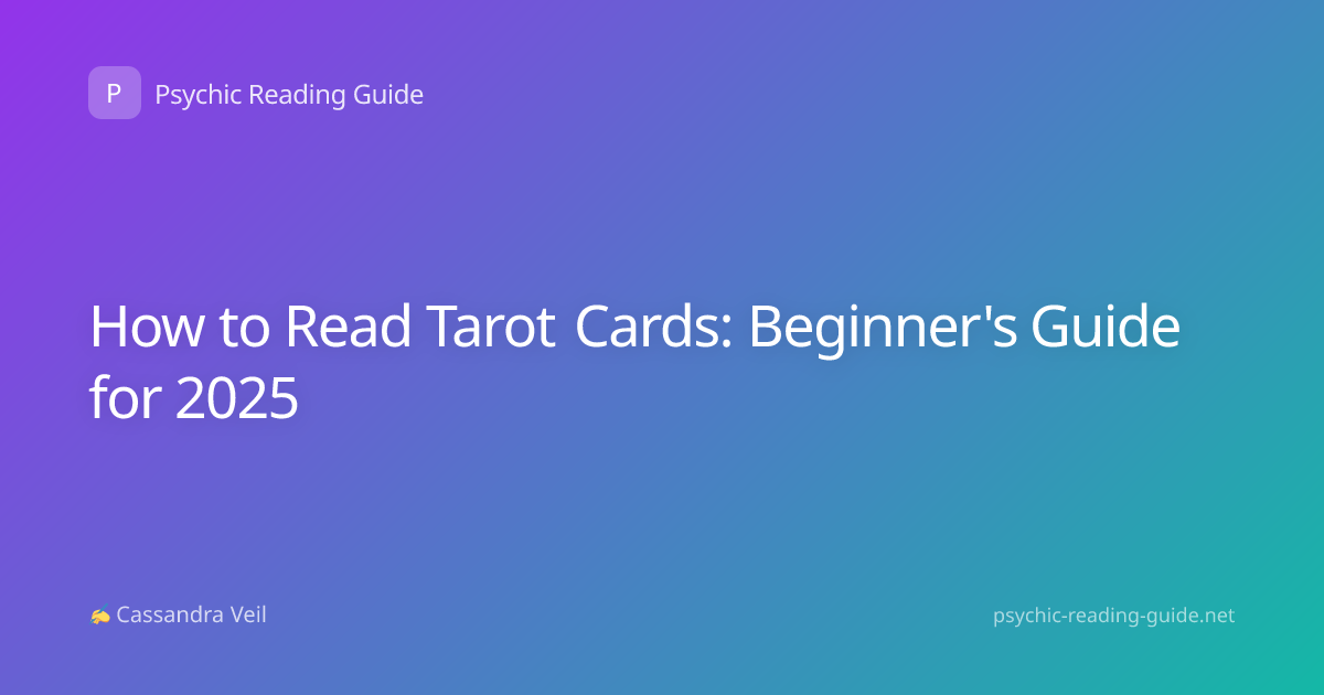 How to Read Tarot Cards: Beginner's Guide for 2025