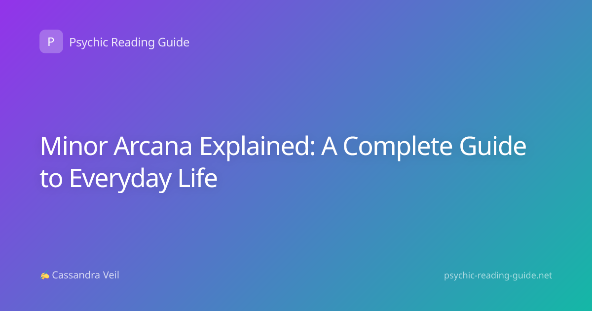 Minor Arcana Explained: A Complete Guide to Everyday Life