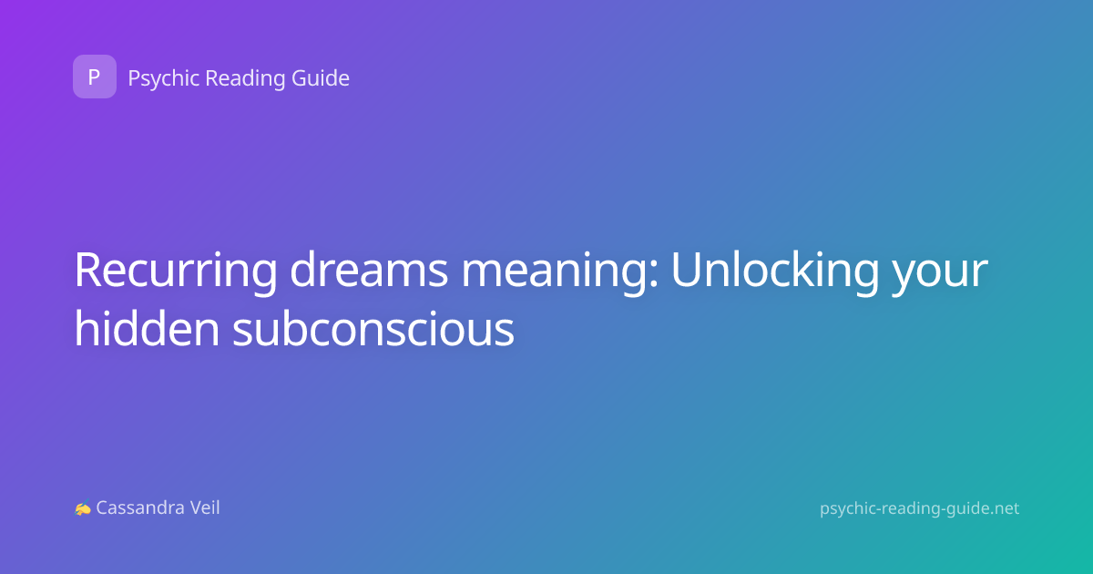 Recurring dreams meaning: Unlocking your hidden subconscious