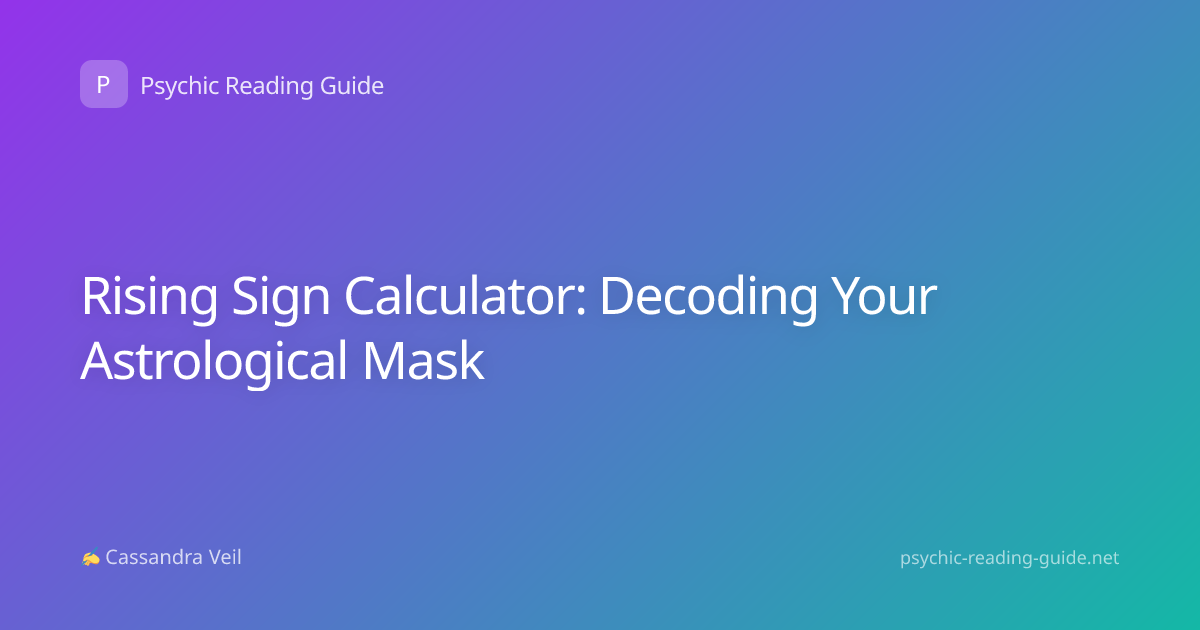 Rising Sign Calculator: Decoding Your Astrological Mask