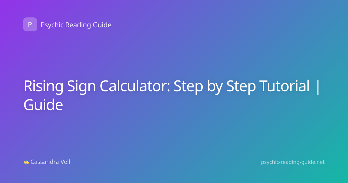 Rising Sign Calculator: Step by Step Tutorial | Guide