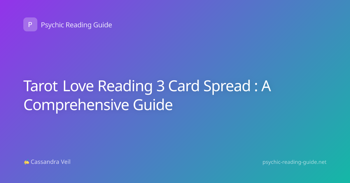 Tarot Love Reading 3 Card Spread : A Comprehensive Guide