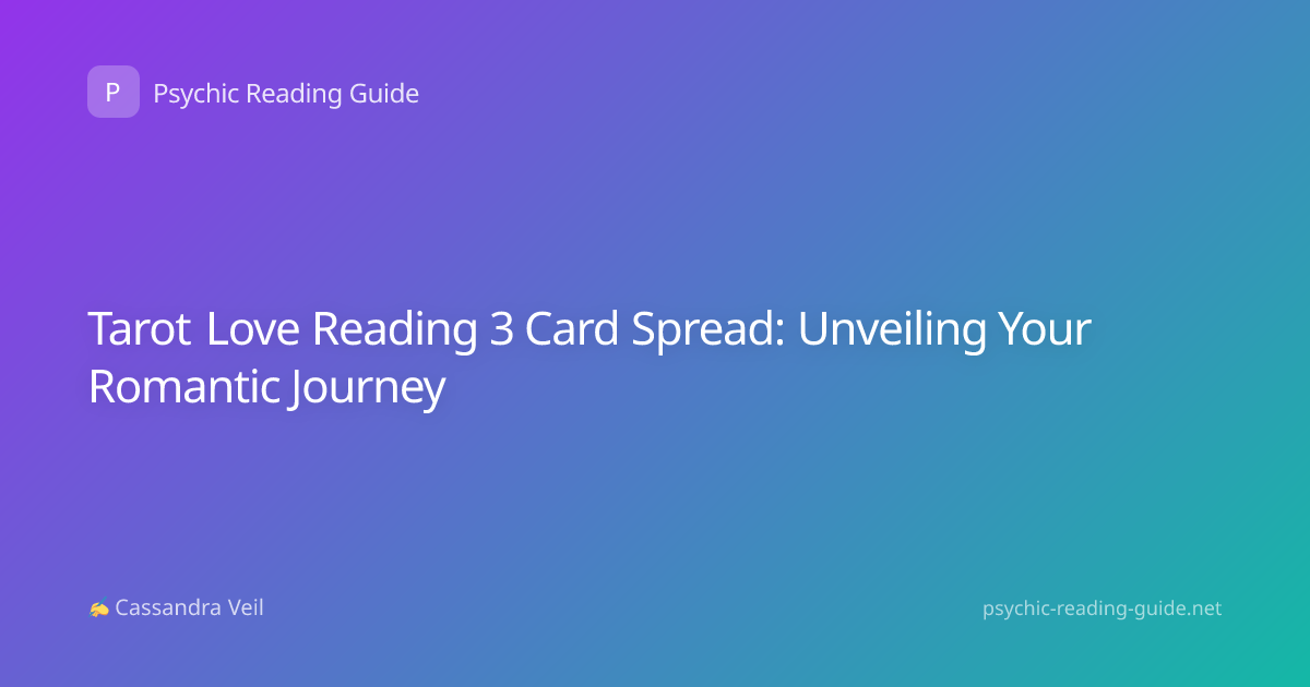 Tarot Love Reading 3 Card Spread: Unveiling Your Romantic Journey