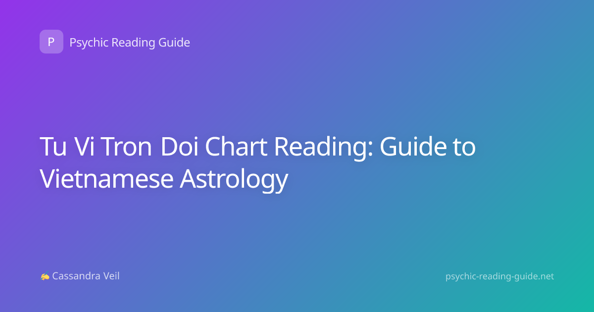 Tu Vi Tron Doi Chart Reading: Guide to Vietnamese Astrology